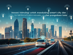Inovasi teknologi untuk mendukung smart city dan pengelolaan kota