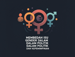 Membedah Isu Gender dalam Politik dan Kepemimpinan