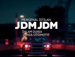 Mengenal Istilah JDM dalam Dunia Otomotif