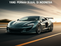 Mobil Terkencang yang Pernah Dijual di Indonesia