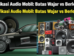 Modifikasi Audio Mobil: Batas Wajar vs Berlebihan