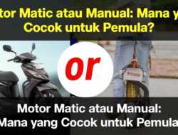 Motor Matic atau Manual: Mana yang Cocok untuk Pemula?