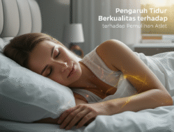 Pengaruh Tidur Berkualitas terhadap Pemulihan Atlet