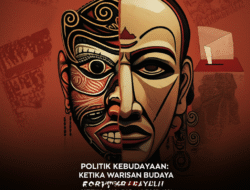 Politik Kebudayaan: Ketika Warisan Budaya Jadi Komoditas Politik
