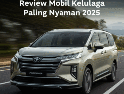 Review Mobil Keluarga Paling Nyaman 2025