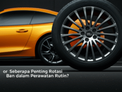 Seberapa Penting Rotasi Ban dalam Perawatan Rutin?