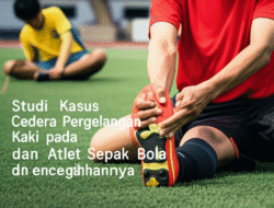 Studi Kasus Cedera Pergelangan Kaki pada Atlet Sepak Bola dan Pencegahannya