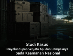 Studi Kasus Penyelundupan Senjata Api dan Dampaknya pada Keamanan Nasional