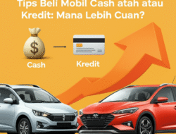Tips Beli Mobil Cash atau Kredit: Mana Lebih Cuan?