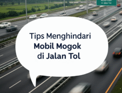 Tips Menghindari Mobil Mogok di Jalan Tol