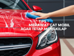 Tips Merawat Cat Mobil agar Tetap Mengkilap