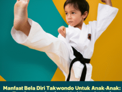 Tendangan Cerdas, Hati Berani: Manfaat Taekwondo untuk Tumbuh Kembang Anak!